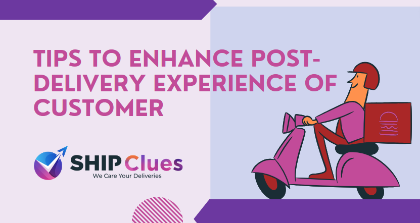 Tips to Enhance Post-Delivery Experience of Customer